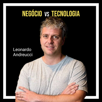 Negócio vs Tecnologia com Leonardo Andreucci