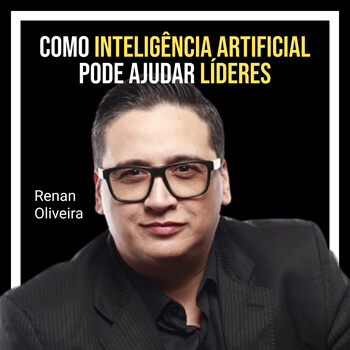 Como inteligência artificial pode ajudar líderes com Renan Oliveira