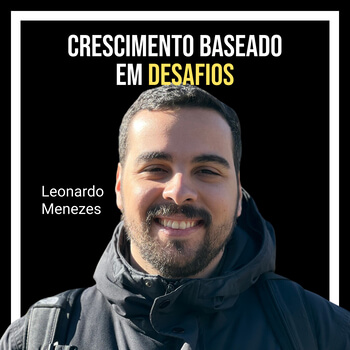 Crescimento baseado em desafios com Leonardo Menezes