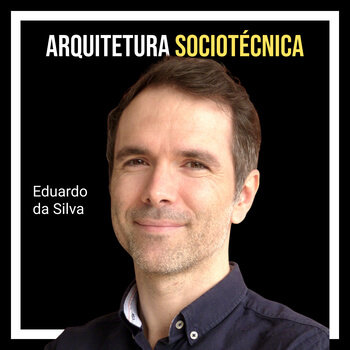 Arquitetura sociotécnica com Eduardo da Silva