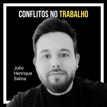 Conflitos no trabalho com Julio Henrique Salina